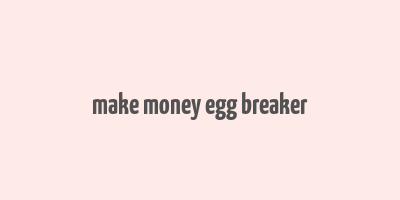 make money egg breaker