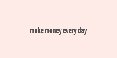 make money every day