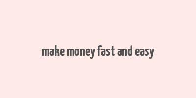 make money fast and easy