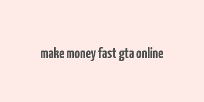 make money fast gta online