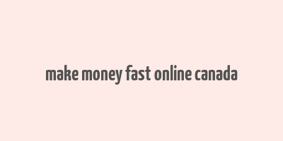 make money fast online canada