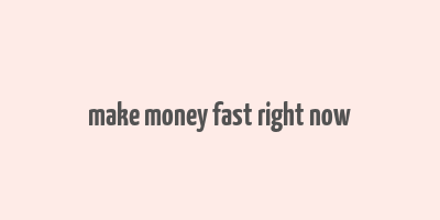 make money fast right now