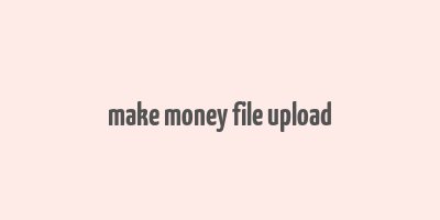 make money file upload