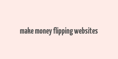 make money flipping websites