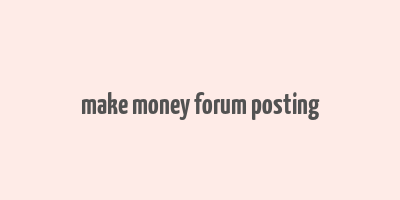 make money forum posting