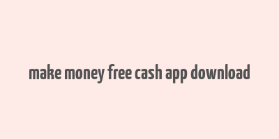 make money free cash app download