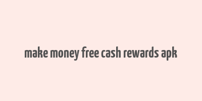 make money free cash rewards apk