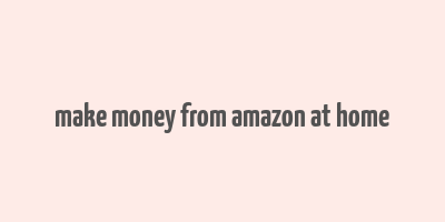 make money from amazon at home