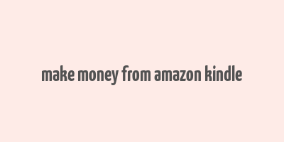 make money from amazon kindle