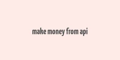 make money from api