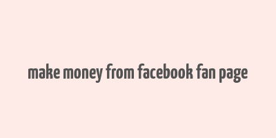 make money from facebook fan page