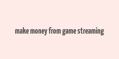 make money from game streaming