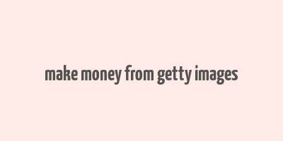 make money from getty images