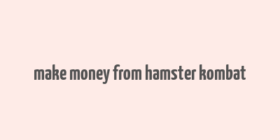 make money from hamster kombat