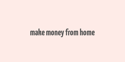 make money from home