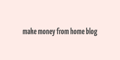 make money from home blog