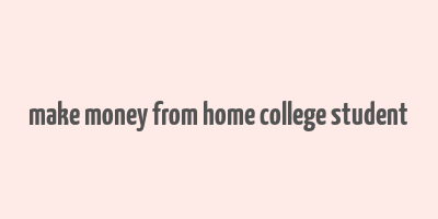 make money from home college student