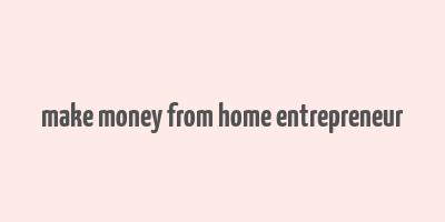 make money from home entrepreneur