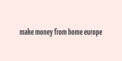 make money from home europe