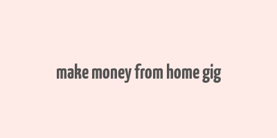 make money from home gig