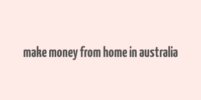 make money from home in australia