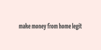 make money from home legit