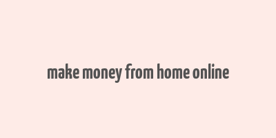 make money from home online