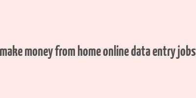 make money from home online data entry jobs