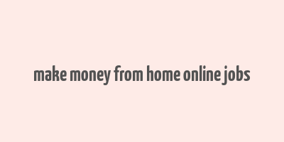 make money from home online jobs