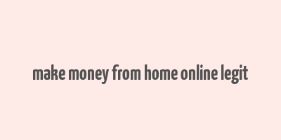 make money from home online legit