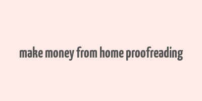 make money from home proofreading