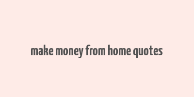 make money from home quotes