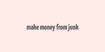 make money from junk