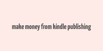 make money from kindle publishing