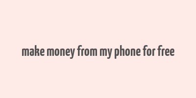 make money from my phone for free