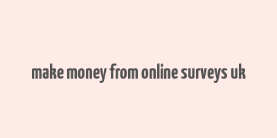 make money from online surveys uk