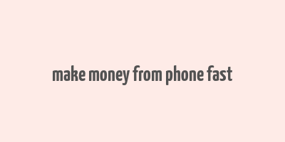 make money from phone fast