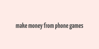 make money from phone games