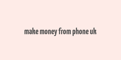 make money from phone uk