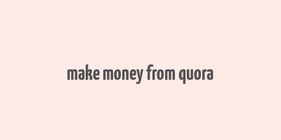 make money from quora