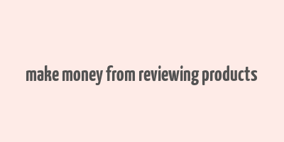 make money from reviewing products