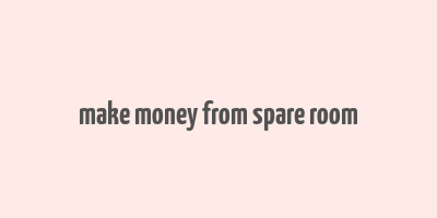 make money from spare room