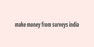 make money from surveys india