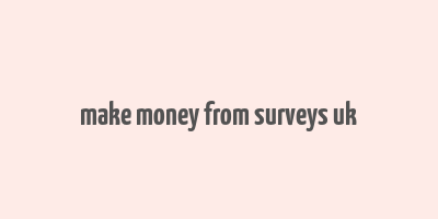 make money from surveys uk