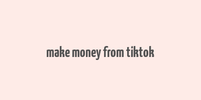 make money from tiktok