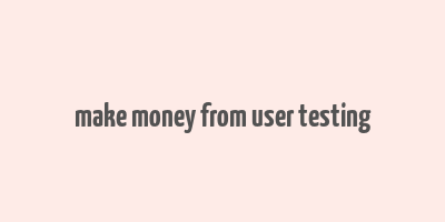 make money from user testing