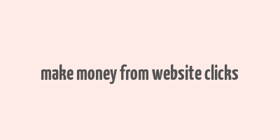 make money from website clicks