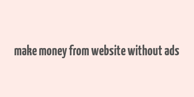 make money from website without ads