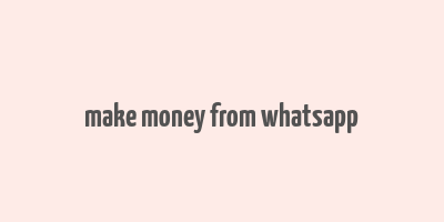 make money from whatsapp