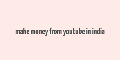 make money from youtube in india